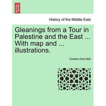 Gleanings from a Tour in Palestine and the East ... with Map and ... Illustrations.
