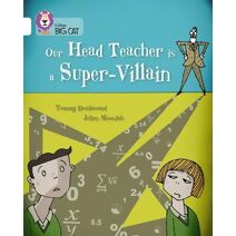 Our Head Teacher is a Super-Villain (Collins Big Cat)