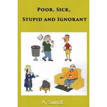 Poor, Sick, Stupid and Ignorant
