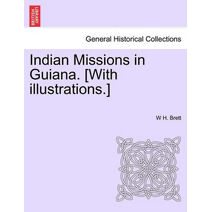 Indian Missions in Guiana. [With illustrations.]