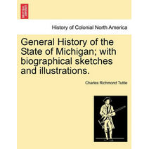 General History of the State of Michigan; with biographical sketches and illustrations.