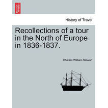 Recollections of a tour in the North of Europe in 1836-1837.