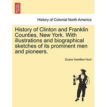 History of Clinton and Franklin Counties, New York. With illustrations and biographical sketches of its prominent men and pioneers.