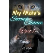 My Mate's Second Chance (My Mate's Second Chance Trilogy)