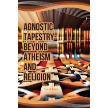 Agnostic Tapestry-Beyond Atheism and Religion