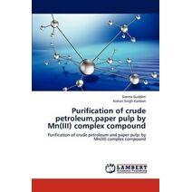 Purification of crude petroleum, paper pulp by Mn(III) complex compound