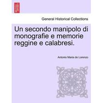 Secondo Manipolo Di Monografie E Memorie Reggine E Calabresi.
