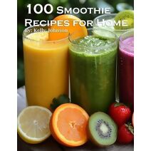 100 Smoothie Recipes for Home