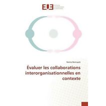 Evaluer Les Collaborations Interorganisationnelles En Contexte