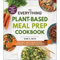 Everything Plant-Based Meal Prep Cookbook (Everything® Series)
