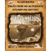 Two Ships 2nd Edition (Illustrated Tales from an Alternate Steampunk History)