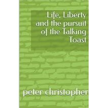 Life, Liberty and the pursuit of the Talking Toast