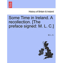 Some Time in Ireland. a Recollection. [The Preface Signed