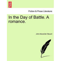 In the Day of Battle. a Romance.