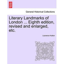 Literary Landmarks of London ... Eighth edition, revised and enlarged, etc.