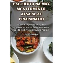Pagluluto Na May MGA Fermento, Atsara, at Pinapanatili