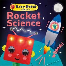 Baby Robot Explains... Rocket Science (Baby Robot)