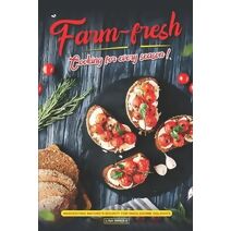 Farm-Fresh Cooking for Every Season