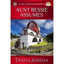 Aunt Bessie Assumes (Isle of Man Cozy Mystery)