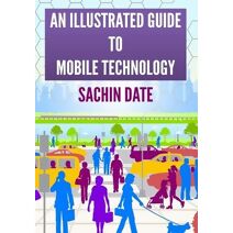 Illustrated Guide to Mobile Technology