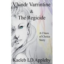 Vhindr Varrintine & the Regicide (Chaos of Choice Saga)