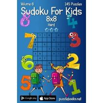 Sudoku For Kids 8x8 - Hard - Volume 6 - 145 Logic Puzzles