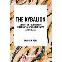 Kybalion: A Study of the Hermetic Philosophy of Ancient Egypt and Greece