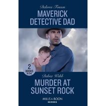 Maverick Detective Dad / Murder At Sunset Rock Mills & Boon Heroes (Mills & Boon Heroes)