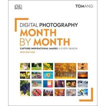 Digital Photography Month by Month (DK Tom Ang Photography Guides)