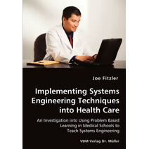 Implementing Systems Engineering Techniques into Health Care - An Investigation into Using Problem Based Learning in Medical Schools to Teach Systems Engineering