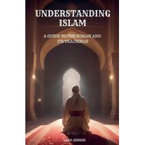 Understanding Islam - A Guide to the Koran and Its Teachings
