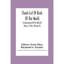 Check-List Of Birds Of The World; A Continuation Of The Work Of James L. Peters (Volume X)