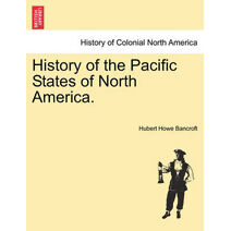 History of the Pacific States of North America. Volume XXI.