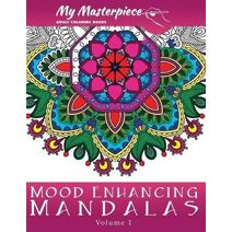 My Masterpiece Adult Coloring Books: Mood Enhancing Mandalas (Mandala Coloring Books for Relaxation, Meditation and Creativity)