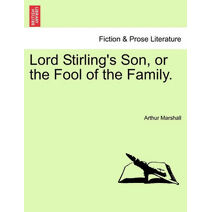 Lord Stirling's Son, or the Fool of the Family.