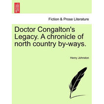 Doctor Congalton's Legacy. a Chronicle of North Country By-Ways.