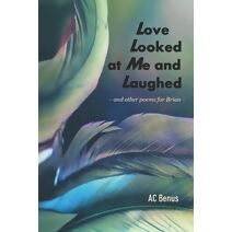 Love Looked at Me and Laughed