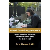 Unleash Your Faith Against Death (Last Enemy)