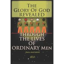 Glory Of God Revealed Through The Lives Of Ordinary Men