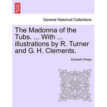 Madonna of the Tubs. ... with ... Illustrations by R. Turner and G. H. Clements.