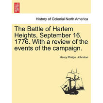 Battle of Harlem Heights, September 16, 1776. with a Review of the Events of the Campaign.