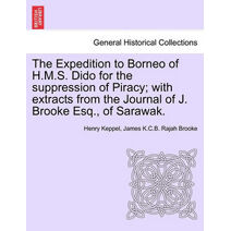 Expedition to Borneo of H.M.S. Dido for the suppression of Piracy; with extracts from the Journal of J. Brooke Esq., of Sarawak.