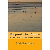 Beyond the Shore (Short Poems: Haiku, Senryu, Tanka, Haibun, and Other Forms)