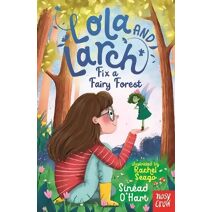 Lola and Larch Fix a Fairy Forest (Lola and Larch)