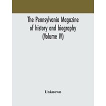 Pennsylvania magazine of history and biography (Volume IV)