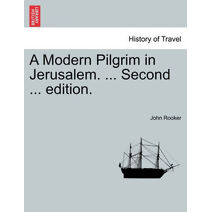 Modern Pilgrim in Jerusalem. ... Second ... Edition.