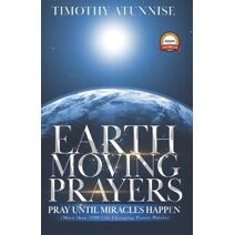 Earth-Moving Prayers (Become Anointed & Effective Prayer Warrior)