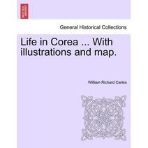Life in Corea ... with Illustrations and Map.