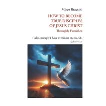 How to Become True Disciples of Jesus Christ