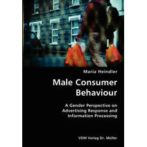 Male Consumer Behaviour- A Gender Perspective on Advertising Response and Information Processing